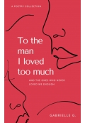To The Man I loved Too Much
